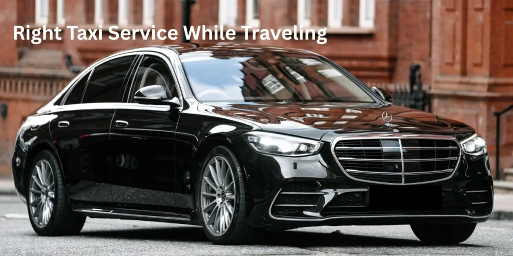 Right Taxi Service While Traveling